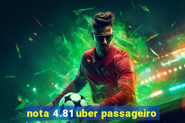 nota 4.81 uber passageiro